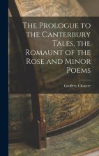 The Prologue to the Canterbury Tales, the Romaunt of the Rose and Minor Poems