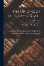 The Origins of the Islamic State: Being a Translation From the Arabic, Accompanied With Annotations, Geographic and Historic Notes of the Kitâb Fit?h