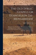 The old Syriac Gospels or Evangelion Da-Mepharreshe; Being the Text of the Sinai or Syro-Antiochene Palimpsest, Including the Latest Additions and Eme