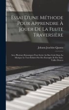 Essai D'une Méthode Pour Apprendre ? Jouer De La Flute Traversi?re: Avec Plusieurs Remarques Pour Servir Au Bon Go?t Dans La Musique Le Tout Éclairci