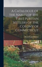 A Catalogue of the Names of the First Puritan Settlers of the Colony of Connecticut