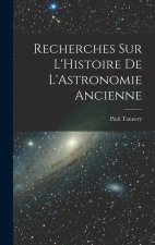 Recherches sur L'Histoire de L'Astronomie Ancienne