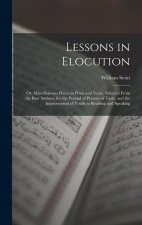 Lessons in Elocution: Or, Miscellaneous Pieces in Prose and Verse, Selected From the Best Authors, for the Perusal of Persons of Taste, and