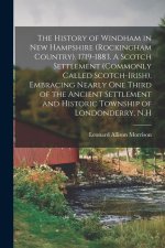 The History of Windham in New Hampshire (Rockingham Country). 1719-1883. A Scotch Settlement (commonly Called Scotch-Irish), Embracing Nearly one Thir