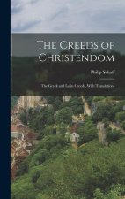 The Creeds of Christendom: The Greek and Latin Creeds, With Translations