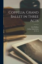 Coppélia. Grand Ballet in Three Acts