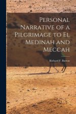 Personal Narrative of a Pilgrimage to El Medinah and Meccah