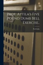 Prof. Attila's Five Pound Dumb Bell Exercise..