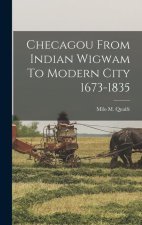 Checagou From Indian Wigwam To Modern City 1673-1835