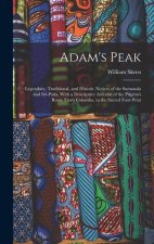 Adam's Peak: Legendary, Traditional, and Historic Notices of the Samanala and Srî-Páda, With a Descriptive Account of the Pilgrim's