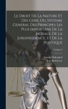 Le Droit De La Nature Et Des Gens, Ou, Systeme General Des Principes Les Plus Importans De La Morale, De La Jurisprudence, Et De La Politique; Volume