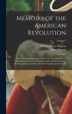 Memoirs of the American Revolution: From its Commencement to the Year 1776, Inclusive, as Relating to the State of South-Carolina, and Occasionally Re