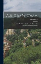 Aus dem Wigwam: Uralte und Neue Märchen und Sagen der Nordamerikanischen Indianer