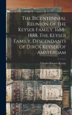 The Bicentennial Reunion of the Keyser Family. 1688-1888. The Keyser Family, Descendants of Dirck Keyser of Amsterdam