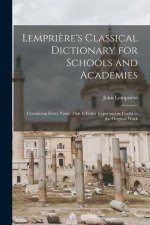 Lempri?re's Classical Dictionary for Schools and Academies: Containing Every Name That is Either Important or Useful in the Original Work