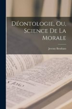 Déontologie, Ou, Science De La Morale