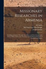 Missionary Researches in Armenia: Including a Journey Through Asia Minor, and Into Georgia and Persia, With a Visit to the Nestorian and Chaldean Chri