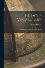 The Latin Vocabulary: Containing the Latin of the English Words