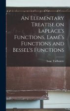An Elementary Treatise on Laplace's Functions, Lamé's Functions and Bessel's Functions