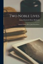 Two Noble Lives: Samuel Gridley Howe, Julia Ward Howe