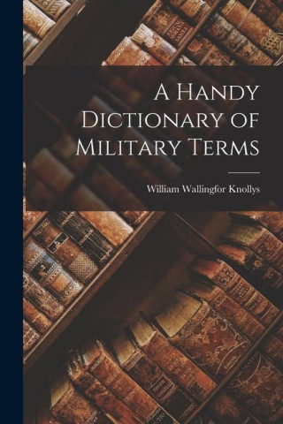 A Handy Dictionary of Military Terms