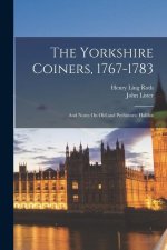 The Yorkshire Coiners, 1767-1783: And Notes On Old and Prehistoric Halifax