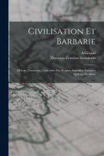 Civilisation Et Barbarie: Moeurs, Coutumes, Caract?res Des Peuples Argentins. Facundo Quiroga Et Aldao