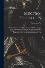 Electro-deposition: A Practical Treatise on the Electrolysis of Gold, Silver, Copper, Nickel, and Other Metals, and Alloys, With Descripti