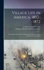 Village Life in America, 1852-1872: Including the Period of the American Civil War, As Told in the Diary of a School-Girl