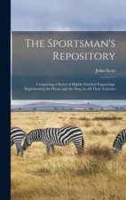 The Sportsman's Repository: Comprising a Series of Highly Finished Engravings, Representing the Horse and the Dog, in All Their Varieties