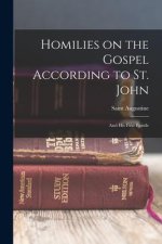 Homilies on the Gospel According to St. John: And his First Epistle