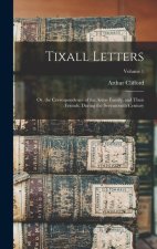 Tixall Letters: Or, the Correspondence of the Aston Family, and Their Friends, During the Seventeenth Century; Volume 1