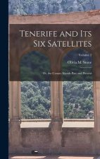 Tenerife and Its Six Satellites: Or, the Canary Islands Past and Present; Volume 2