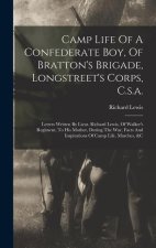 Camp Life Of A Confederate Boy, Of Bratton's Brigade, Longstreet's Corps, C.s.a.: Letters Written By Lieut. Richard Lewis, Of Walker's Regiment, To Hi
