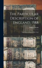 The Particular Description of England. 1588: With Views of Some of the Chief