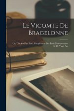 Le vicomte de Bragelonne; ou, Dix ans plus tard; complément des Trois mousquetaires et de Vingt ans