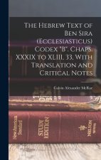 The Hebrew Text of Ben Sira (Ecclesiasticus) Codex B. Chaps. XXXIX to XLIII, 33, With Translation and Critical Notes