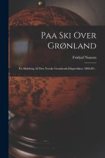 Paa Ski Over Gr?nland: En Skildring Af Den Norske Gr?nlands-ekspedition 1888-89...
