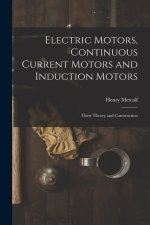 Electric Motors, Continuous Current Motors and Induction Motors; Their Theory and Construction