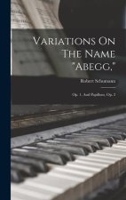 Variations On The Name abegg,: Op. 1, And Papillons, Op. 2