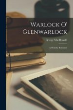 Warlock o' Glenwarlock: A Homely Romance