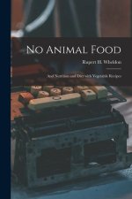 No Animal Food: And Nutrition and Diet with Vegetable Recipes