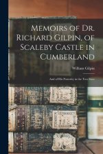 Memoirs of Dr. Richard Gilpin, of Scaleby Castle in Cumberland: And of His Posterity in the Two Succ