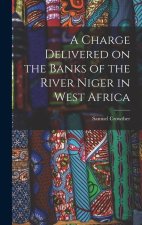 A Charge Delivered on the Banks of the River Niger in West Africa