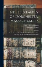 The Eells Family of Dorchester, Massachusetts: In the Line of Nathaniel Eells of Middleton, Connecticut, 1633-1821: With Notes On the Lenthall Family