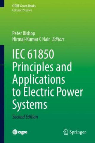 IEC 61850 Principles and Applications to Electric Power Systems (Peter Bishop,Nirmal-Kumar C Nair)(Kemény kötésű)