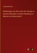 Mittheilungen aus dem Leben der Herzoge zu Sachsen-Meiningen und deren Beziehung zu Männern der Wissenschaft