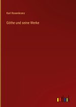 Göthe und seine Werke