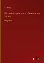 With Lee in Virginia; A Story of the American Civil War