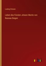 Leben des Fürsten Johann Moritz von Nassau-Siegen